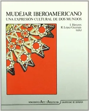 MUDÉJAR IBEROAMERICANO : UNA EXPRESIÓN CULTURAL DE DOS MUNDOS