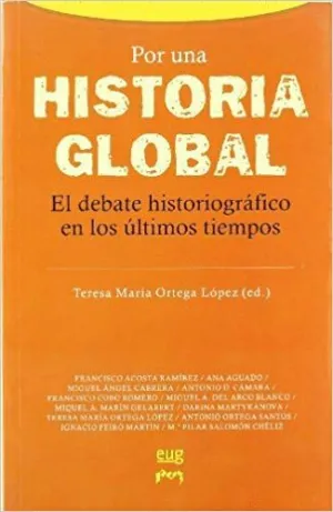 POR UNA HISTORIA GLOBAL : EL DEBATE HISTORIOGRÁFICO EN LOS ÚLTIMOS TIEMPOS