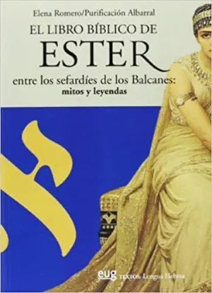 EL LIBRO BÍBLICO DE ESTER ENTRE LOS SEFARDÍES DE LOS BALCANES: MITOS Y LEYENDAS