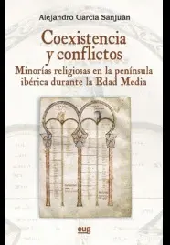 COEXISTENCIA Y CONFLICTOS : MINORÍAS RELIGIOSAS EN LA PENÍNSULA IBÉRICA DURANTE LA EDAD MEDIA