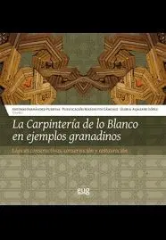 LA CARPINTERÍA DE LO BLANCO EN EJEMPLOS GRANADINOS: <BR>