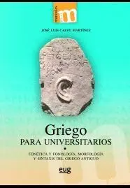 GRIEGO PARA UNIVERSITARIOS: FONÉTICA Y FONOLOGÍA, MORFOLOGÍA Y SINTAXIS DEL GRIEGO ANTIGUO