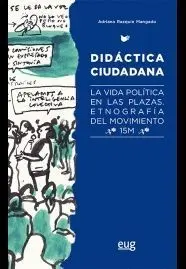 DIDÁCTICA CIUDADANA: LA VIDA POLÍTICA EN LAS PLAZAS. ETNOGRAFÍA DEL MOVIMIENTO 15M