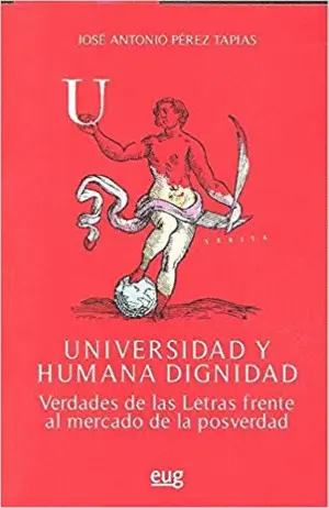 UNIVERSIDAD Y HUMANA DIGNIDAD: VERDADES DE LAS LETRAS FRENTE AL MERCADO DE LOS POSVERDAD