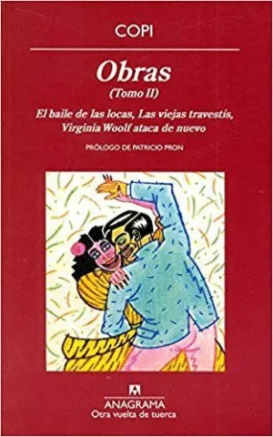 OBRAS: EL BAILE DE LAS LOCAS; LAS VIEJAS TRAVESTÍS; VIRGINIA WOOLF ATACA DE NUEVO (TOMO II)