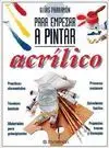 ACRÍLICO (GUÍAS PARRAMÓN PARA EMPEZAR A PINTAR)