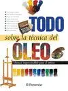 TODO SOBRE LA TECNICA DEL OLEO: MANUAL IMPRESCINDIBLE PARA EL ARTISTA