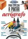 AERÓGRAFO (GUÍAS PARRAMÓN PARA EMPEZAR A PINTAR)