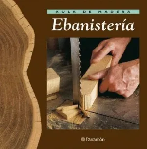 AULA DE MADERA; EBANISTERÍA