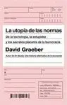 LA UTOPIA DE LAS NORMAS: DE LA TECNOLOGÍA, LA ESTUPIDEZ Y LOS SECRETOS PLACERES DE LA BUROCRACIA