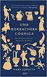 UNA BORRACHERA CÓSMICA. UNA HISTORIA UNIVERSAL DEL PLACER DE BEBER