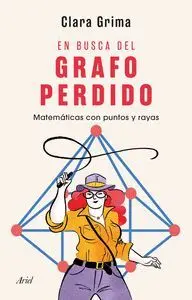 EN BUSCA DEL GRAFO PERDIDO. MATEMÁTICAS CON PUNTOS Y RAYAS