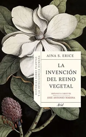 LA INVENCIÓN DEL REINO VEGETAL. HISTORIAS SOBRE PLANTAS Y LA INTELIGENCIA HUMANA