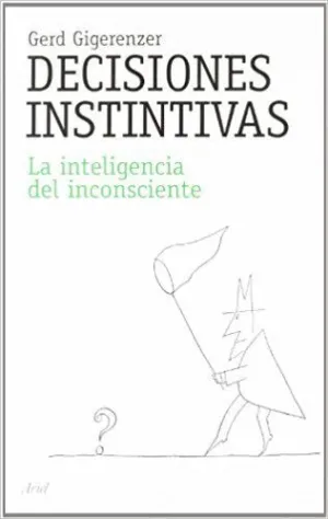 DECISIONES INSTINTIVAS: LA INTELIGENCIA DEL INCONSCIENTE