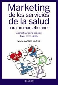 MARKETING DE LOS SERVICIOS DE LA SALUD PARA NO MARKETINIANOS : DIAGNOSTICAR COMO PACIENTE, TRATAR CO