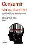 CONSUMIR SIN CONSUMIRSE: EDUCACIÓN PARA EL CONSUMO