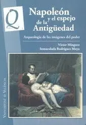 NAPOLEÓN Y EL ESPEJO DE LA ANTIGÜEDAD : ARQUEOLOGÍA DE LAS IMÁGENES DEL PODER