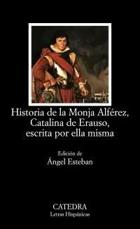 HISTORIA DE LA MONJA ALFÉREZ, CATALINA DE ERAUSO, ESCRITA POR ELLA MISMA