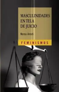 MASCULINIDADES EN TELA DE JUICIO : HOMBRES Y GÉNERO EN EL PRIMER TERCIO DEL SIGLO XX