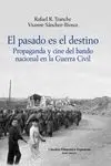 EL PASADO ES EL DESTINO : PROPAGANDA Y CINE DEL BANDO NACIONAL EN LA GUERRA CIVIL