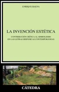 LA INVENCIÓN ESTÉTICA : CONTRIBUCIÓN CRÍTICA AL SIMBOLISMO EN LAS LETRAS HISPÁNICAS CONTEMPORÁNEAS