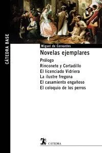 NOVELAS EJEMPLARES: PRÓLOGO. RINCONETE Y CORTADILLO. EL LICENCIADO VIDRIERA. LA ILUSTRE FREGONA. EL