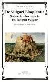 DE VULGARI ELOQUENTIA: SOBRE LA ELOCUENCIA EN LENGUA VULGAR