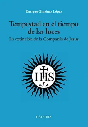 TEMPESTAD EN EL TIEMPO DE LAS LUCES. LA EXTINCIÓN DE LA COMPAÑÍA DE JESÚS