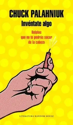 INVÉNTATE ALGO: RELATOS QUE NO TE PODRÁS SACAR DE LA CABEZA