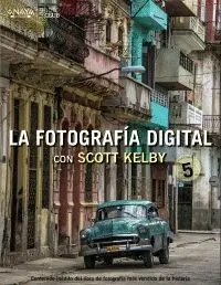 LA FOTOGRAFÍA DIGITAL CON SCOTT KELBY. VOLUMEN 5