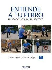 ENTIENDE A TU PERRO: EDUCACIÓN CANINA EN POSITIVO