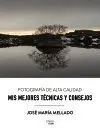 FOTOGRAFÍA DE ALTA CALIDAD: MIS MEJORES TÉCNICAS Y CONSEJOS