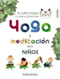 YOGA Y MEDITACIÓN PARA NIÑOS: EL GATO YOGUI Y EL BOSQUE QUE MEDITABA