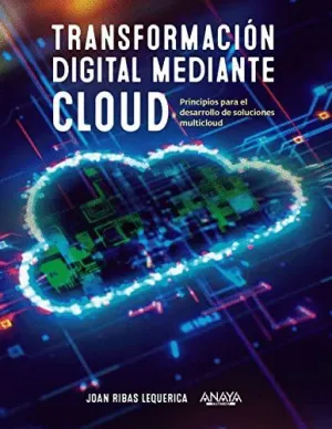 TRANSFORMACIÓN DIGITAL MEDIANTE CLOUD. PRINCIPIOS PARA EL DESARROLLO DE SOLUCIONES MULTICLOUD