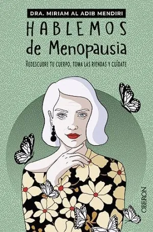 HABLEMOS DE MENOPAUSIA. REDESCUBRE TU CUERPO, TOMA LAS RIENDAS Y CUÍDATE