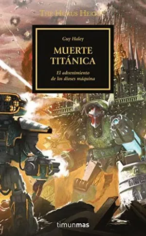 THE HORUS HERESY. MUERTE TITÁNICA: EL ADVENIMIENTO DE LOS DIOSES MÁQUINA