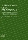 SUSPENSIONES DE LA PERCEPCION: ATENCIÓN, ESPECTÁCULO Y CULTURA MODERNA