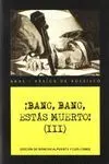 ¡BANG, BANG, ESTÁS MUERTO! VOL.III