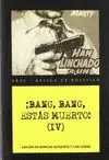 ¡BANG, BANG, ESTÁS MUERTO! (IV)