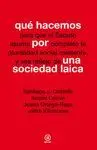 QUE HACEMOS POR UNA SOCIEDAD LAICA: PARA QUE EL ESTADO ASUMA POR COMPLETO LA PLURALIDAD SOCIAL EXIST