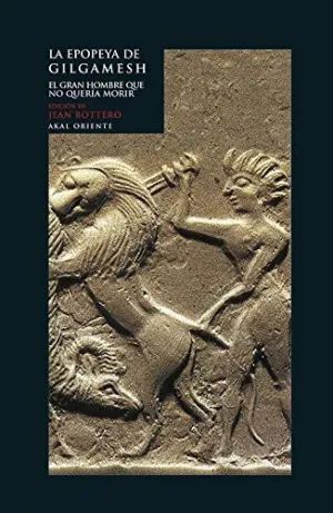 LA EPOPEYA DE GILGAMESH: EL GRAN HOMBRE QUE NO QUERÍA MORIR