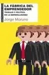 LA FÁBRICA DEL EMPRENDEDOR: TRABAJO Y POLÍTICA EN LA EMPRESA-MUNDO