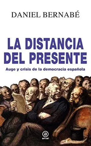 LA DISTANCIA DEL PRESENTE: AUGE Y CRISIS DE LA DEMOCRACIA ESPAÑOLA (2010-2020)