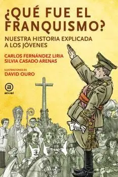 QUE FUE EL FRANQUISMO?. NUESTRA HISTORIA EXPLICADA A LOS JOVENES