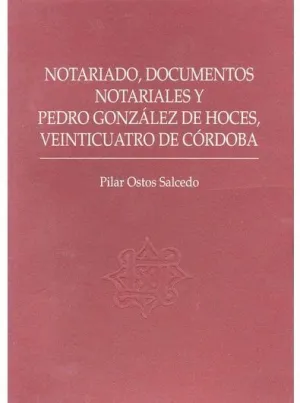 NOTARIADO, DOCUMENTOS NOTARIALES Y PEDRO GONZÁLEZ DE HOCES, VEINTICUATRO DE CÓRDOBA