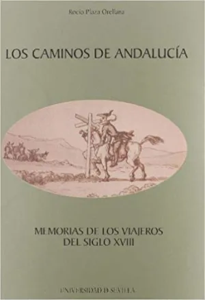 LOS CAMINOS DE ANDALUCIA: MEMORIAS DE LOS VIAJEROS DEL SIGLO XVIII