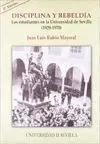 DISCIPLINA Y REBELDIA: LOS ESTUDIANTES EN LA UNIVERSIDAD DE SEVILLA (1939-1970)