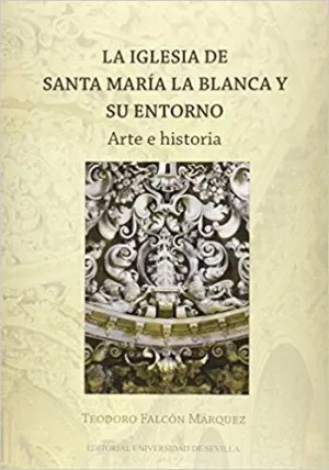 LA IGLESIA DE SANTA MARÍA LA BLANCA Y SU ENTORNO: ARTE E HISTORIA