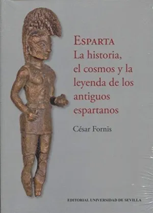 ESPARTA: LA HISTORIA, EL COSMOS Y LA LEYENDA DE LOS ANTIGUOS ESPARTANOS