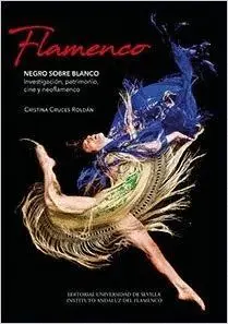 FLAMENCO. NEGRO SOBRE BLANCO: INVESTIGACIÓN, PATRIMONIO, CINE Y NEOFLAMENCO